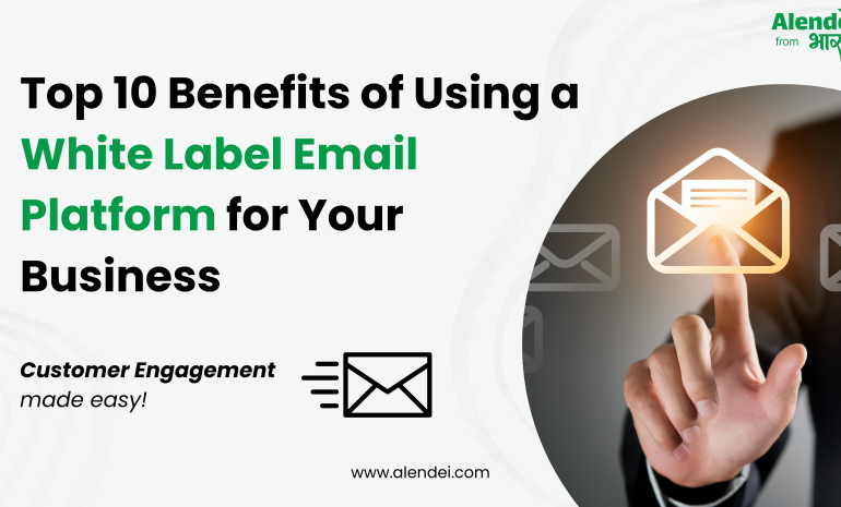 Top 10 Benefits of Using a White Label Email Platform for Your Business